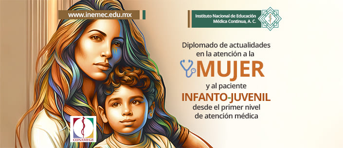 Diplomado de Actualidades en la atención a la MUJER y al paciente INFANTO-JUVENIL desde el primer nivel de atención médica